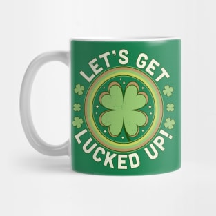 Let's Get Lucked Up - Clover Saint Patrick's Day Drinking Mug